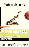 Python Madness: No more Guessing by James R. Smith