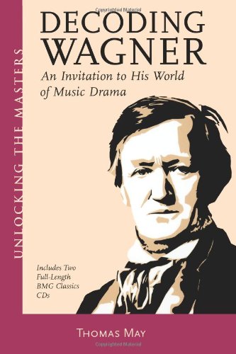 "Decoding Wagner - An Invitation to His World of Music Drama (includes 2 CDs)" av Thomas May