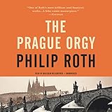 The Prague Orgy: The Nathan Zuckerman Series, Book 4 by Philip Roth, Malcolm Hillgartner