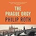 The Prague Orgy: The Nathan Zuckerman Series, Book 4 by Philip Roth, Malcolm Hillgartner