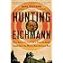 Hunting Eichmann: How a Band of Survivors and a Young Spy Agency Chased Down the World's Most Notorious Nazi