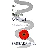 The Road Through Grief: Embracing Love and Loss