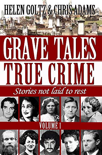 Grave Tales: True Crime Vol.1 by Helen Goltz