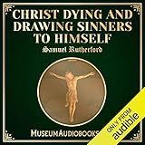 Christ Dying and Drawing Sinners to Himself by 