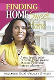 Finding Home Sweet Home: A Step by Step Guide To Turning Your Dreams of Home-Ownership in to an Addr by Aszurdee Sade -The Realty & Financial Stylist M.P.A