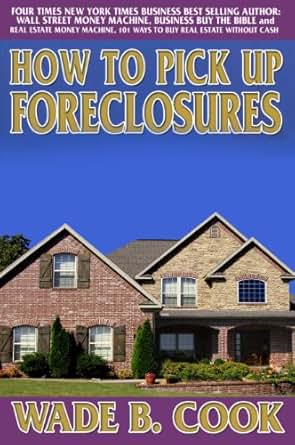 Amazon Com How To Pick Up Foreclosures Ebook Wade B