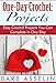 One-Day Crochet: Projects: Easy Crochet Projects You Can Complete in One Day (Quick Crochet Series B by Barb Asselin