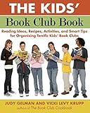 The Kids' Book Club Book: Reading Ideas, Recipes, Activities, and Smart Tips for Organizing Terrific by Judy Gelman, Vicki Levy Krupp