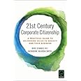 21st Century Corporate Citizenship: A Practical Guide to Delivering Value to Society and Your Business