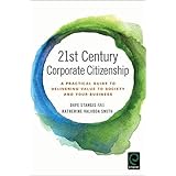 21st Century Corporate Citizenship: A Practical Guide to Delivering Value to Society and Your Business