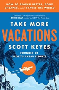 Take More Vacations: How to Search Better, Book Cheaper, and Travel the World book cover
