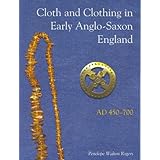 Cloth And Clothing in Early Anglo-Saxon England, AD 450-700 (CBA Research Reports) by Penelope Walton Rogers (2007-04-30)