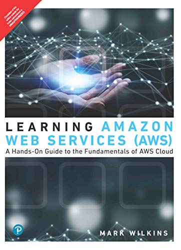 Learning Amazon Web Services (AWS): A Hands-On Guide to the Fundamentals of AWS Cloud | First Edition | By Pearson 9789389552959
