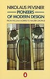 Pioneers of Modern Design: From William Morris to Walter Gropius (Penguin Art & Architecture) by