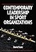 Contemporary Leadership in Sport Organizations