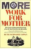 More Work For Mother: The Ironies Of Household Technology From The Open Hearth To The Microwave cover