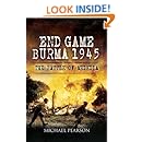 End Game Burma 1945: Slim's Masterstroke at Meiktila