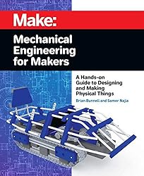 Mechanical Engineering for Makers: A Hands-on Guide