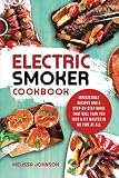 Electric Smoker Cookbook: Irresistible Recipes and a Step-By-Step Guide that Will Turn You into a Pi