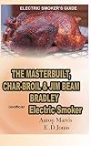 ELECTRIC SMOKER'S GUIDE. The MasterBuilt, Char-Broil and Jim Beam Bradley unofficial Electric Smoker ELECTRIC SMOKER'S GUIDE. The MasterBuilt, Char-Broil and Jim Beam Bradley unofficial Electric Smoker