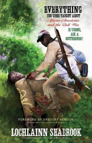 Everything You Were Taught about African-Americans and the Civil War Is Wrong, Ask a Southerner!
