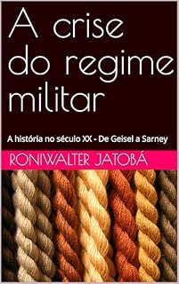 Livro A crise do regime militar: A história no século XX - De Geisel a Sarney (A história do Brasil no século XX)