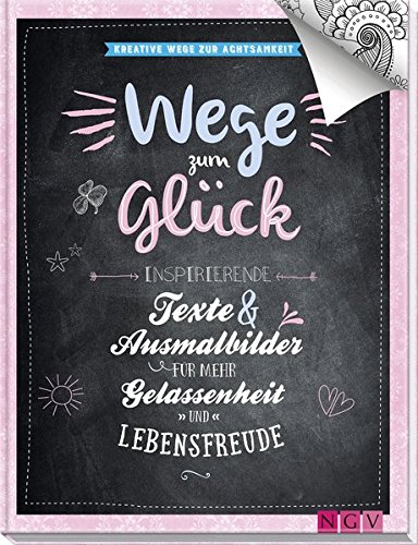 Wege Zum Gluck Kreative Wege Zur Achtsamkeit Inspirierende Texte Und Ausmalbilder Fur Mehr Gelassenheit Und Lebensfreude Amazon De Kuhn Christina Bucher