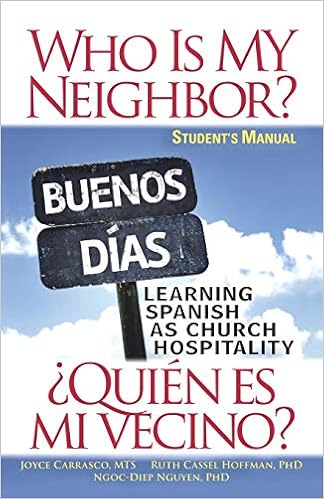 Who Is My Neighbor Student Manual Learning Spanish As Church Hospitality Hoffman Ruth Carrasco Joyce Nguyen Ngoc Diep Thi 9781501803659 Amazon Com Books
