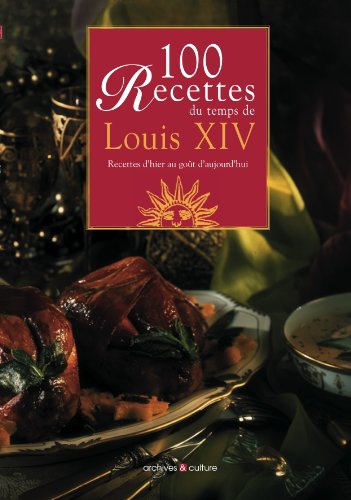 100 recettes du temps de Louis XIV