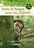 Vivre la nature avec les enfants : Un programme de découvertes by 