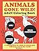 Animals Gone Wild! Adult Coloring Book: A hilarious coloring book for adults of animals gone wild fr by