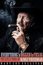 Everything's Bigger in Texas: The Life and Times of Kinky Friedman