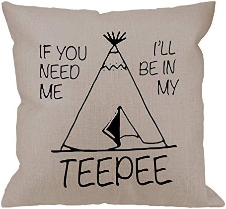 UTF4C Throw Pillow Case If You Need Me Ill Be In My Teepee Cotton Linen Square Cushion Cover Standard Pillowcase for Men Women Kids Home Decorative Sofa Bedroom Living room 18 x 18 inch