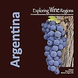 Exploring Wine Regions: Argentina by Michael C. Higgins PhD