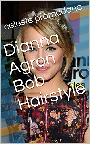 Dianna Agron Bob Hairstyle Kindle Edition By Celeste Pramudana