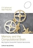 Memory and the Computational Brain: Why Cognitive Science will Transform Neuroscience