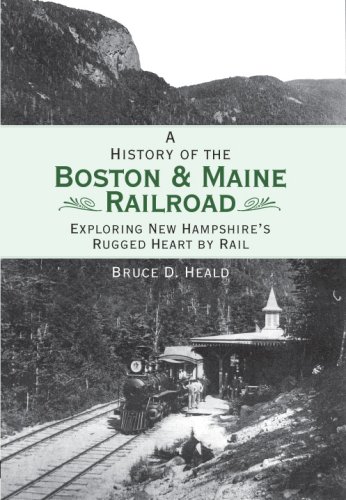 Download A History of the Boston & Maine Railroad: Exploring New Hampshire's Rugged Heart by Rail (Brief History) Download A History of the Boston & Maine Railroad: Exploring New Hampshire's Rugged Heart by Rail (Brief History)
