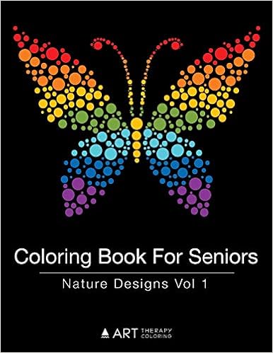 Download Amazon Com Coloring Book For Seniors Nature Designs Vol 1 Volume 11 9781944427405 Art Therapy Coloring Books