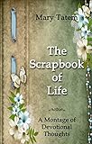 The Scrapbook of Life: A Montage of Devotional Thoughts by Mary Tatem