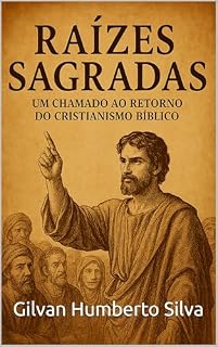 Livro Raízes sagradas : Um chamado ao retorno do cristianismo bíblico