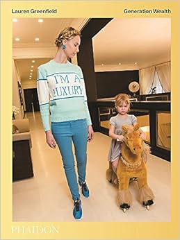 Lauren Greenfield: Generation Wealth, by Lauren Greenfield Lauren Greenfield: Generation Wealth, by Lauren Greenfield