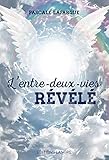 L'entre-deux-vies révélé (French Edition) by Pascale Lafargue