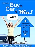 How to Buy a Car & Win! The Complete Car Buying Guide