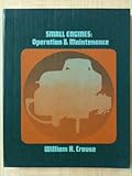 Small Engines : Operation and Maintenance, Crouse, William H., 0070146918