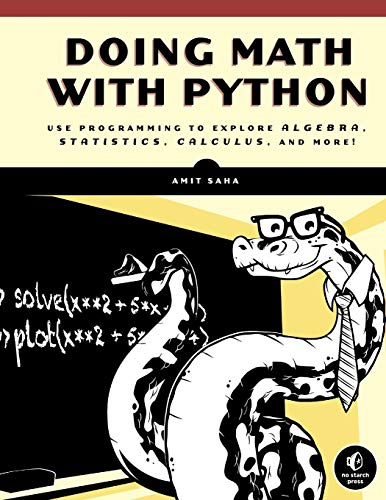 Doing Math with Python: Use Programming to Explore Algebra, Statistics, Calculus, and More!