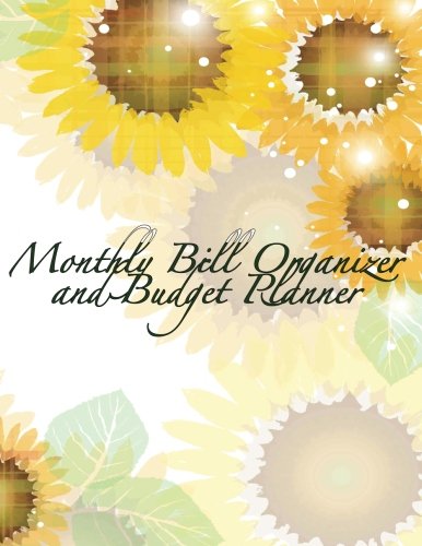 Monthly Bill Organizer & Budget Tracker: Beautiful Blooming Sunflowers Extra Large 8.5 x 11 Budget B by Laura's Cute Planners