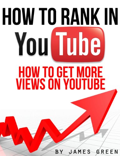 How to Rank in YouTube: How to get more views on YouTube (How to Rank in... Book 2) by James Green