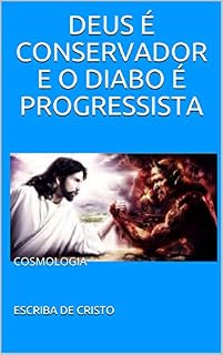 Livro DEUS É CONSERVADOR E O DIABO É PROGRESSISTA: COSMOLOGIA