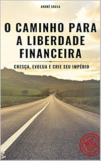 Livro O Caminho da Liberdade Financeira: Crie, Cresça e Evolua