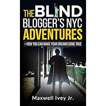 The Blind Bloggerâs NYC Adventures: + How You Can Make YOUR Dreams Come True